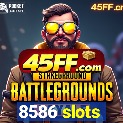 8586 slots